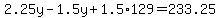 2.25y-1.5y%2B1.5%2A129=233.25