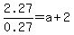 2.27%2F0.27=a+%2B+2