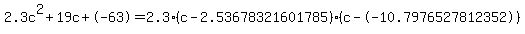 2.3c%5E2%2B19c%2B-63+=+2.3%28c-2.53678321601785%29%2A%28c--10.7976527812352%29
