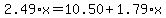 2.49%2Ax+=+10.50+%2B+1.79%2Ax