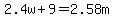 2.4w+%2B+9+=+2.58m