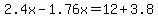 2.4x-1.76x=12%2B3.8
