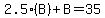 2.5%2A%28B%29+%2B+B+=+35