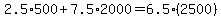 2.5%2A500%2B7.5%2A2000=6.5%282500%29