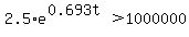 2.5%2Ae%5E%280.693t%29%3E1000000
