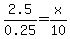 2.5%2F0.25+=+x%2F10