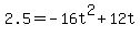 2.5=+-16t%5E2+%2B+12t+