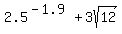2.5%5E%28-1.9%29+%2B+3sqrt%2812%29