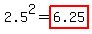 2.5%5E2+=+highlight%28+6.25+%29+