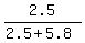 2.5+%2F+%282.5+%2B+5.8%29