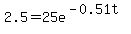 2.5+=+25e%5E%28-0.51t%29