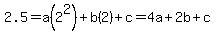 2.5+=+a%282%5E2%29%2Bb%282%29%2Bc+=+4a%2B2b%2Bc
