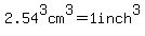 2.54%5E3cm%5E3+=+1+inch%5E3