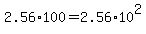 2.56%2A100=2.56%2A10%5E2