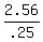 2.56%2F.25