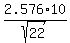 2.576%2A10%2Fsqrt%2822%29