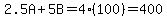 2.5A%2B5B=4%28100%29=400
