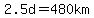 2.5d=480km