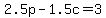 2.5p-1.5c=3