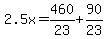 2.5x=460%2F23%2B90%2F23