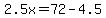 2.5x=72-4.5