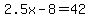 2.5x-8=42