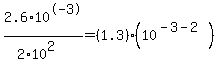 2.6%2A10%5E-3%2F%282%2A10%5E2%29=%281.3%29%2A%2810%5E%28-3-2%29%29