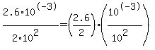 2.6%2A10%5E-3%2F%282%2A10%5E2%29=%282.6%2F2%29%2A%2810%5E-3%2F%2810%5E2%29%29