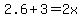 2.6%2B3=2x