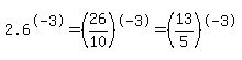 2.6%5E-3=%2826%2F10%29%5E-3=%2813%2F5%29%5E-3