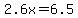 2.6x=6.5