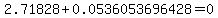 2.71828+%2B0.0536053696428=+0.7+t