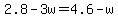 2.8-3w=4.6-w