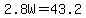 2.8W=43.2