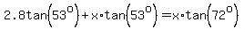 2.8tan%2853%5Eo%29%2Bx%2Atan%2853%5Eo%29=+x%2Atan%2872%5Eo%29%29