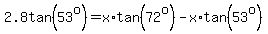 2.8tan%2853%5Eo%29=x%2Atan%2872%5Eo%29-x%2Atan%2853%5Eo%29%29
