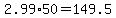 2.99%2A50=149.5