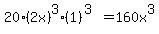 \"20%282x%29%5E3%281%29%5E%283%29=160x%5E3\"