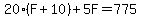 20%28F%2B10%29%2B5F=775