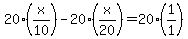 20%28x%2F10%29-20%28x%2F20%29=20%281%2F1%29