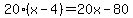 20%28x-4%29=20x-80