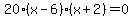 20%28x-6%29%28x%2B2%29=0