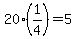 20%2A%281%2F4%29+=+5