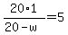20%2A1%2F%2820-w%29=5
