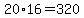 20%2A16=320