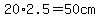 20%2A2.5=50+cm