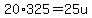 20%2A325=25u
