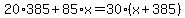 20%2A385%2B85%2Ax=30%28x%2B385%29