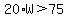 20%2AW%3E75