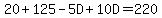 20%2B125-5D%2B10D=220